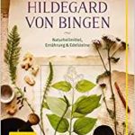 Das Heilwissen der Hildegard von Bingen